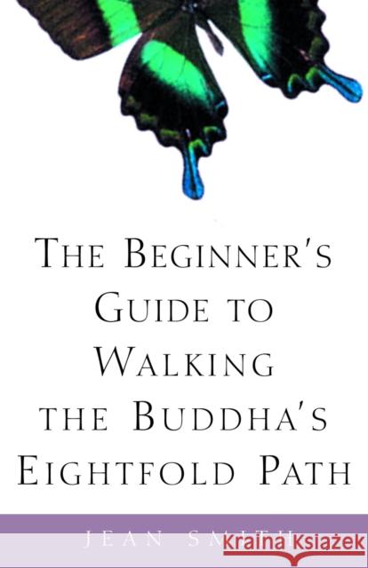 The Beginner's Guide to Walking the Buddha's Eightfold Path Smith, Jean 9780609808962 Bell Tower Book