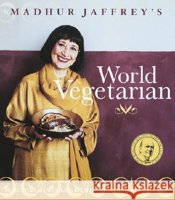 Madhur Jaffrey's World Vegetarian Madhur Jaffrey 9780609809235 Clarkson N Potter Publishers