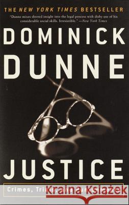 Justice: Crimes, Trials, and Punishments Dominick Dunne 9780609809631