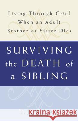 Surviving the Death of a Sibling: Living Through Grief When an Adult Brother or Sister Dies Wray                                     T. J. Wray 9780609809808 Three Rivers Press (CA)