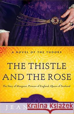 The Thistle and the Rose: The Story of Margaret, Princess of England, Queen of Scotland Jean Plaidy 9780609810224 Three Rivers Press (CA)