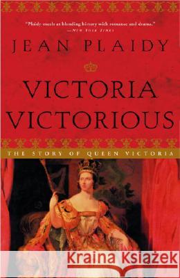 Victoria Victorious: The Story of Queen Victoria Jean Plaidy 9780609810248 Three Rivers Press (CA)