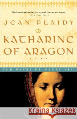 Katharine of Aragon Jean Plaidy 9780609810255 Three Rivers Press (CA)