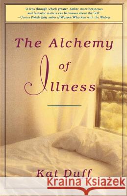 The Alchemy of Illness K. Duff Kat Duff 9780609899434 Bell Tower Book