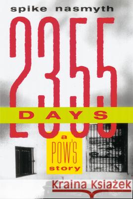 2,355 Days: A Pow's Story Spike Nasmyth 9780609899649 Three Rivers Press (CA)