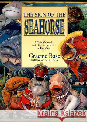 Sign of the Seahorse: A Tale of Greed and High Adventure in Two Acts Graeme Base 9780613087551 Tandem Library