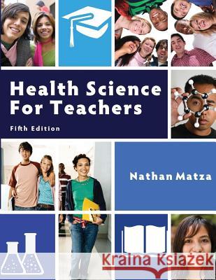 Health Science for Teachers Nathan Matza 9780615123202 Hygiapedo Publishing