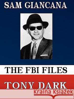 The FBI Files Sam Giancana Tony Dark 9780615127200 Hosehead Productions