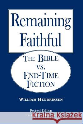 Remaining Faithful William Hendriksen, Charlie Rodriguez 9780615128979 Fortress Book Service