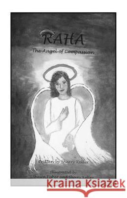 Raha: The Angel of Compassion Sherry Keller 9780615131429