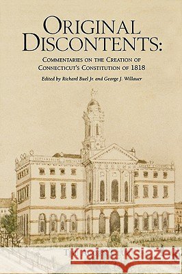 Original Discontents: Commentaries on the Creation of Connecticut's Constitution of 1818 Buel, Richard 9780615134376 Wesleyan Publishing House