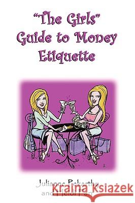 The Girls Guide to Money Etiquette Heidi Farr, Julianne Pekarthy 9780615135557 Pekarthy and Farr