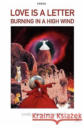 Love is a Letter Burning in a High Wind / Poems Daniel Abdal-Hayy Moore 9780615135991 Ecstatic Exchange / Daniel Abdal-Hayy Moore