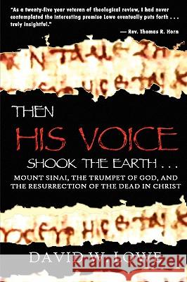 Then His Voice Shook the Earth ... David, W. Lowe 9780615136141