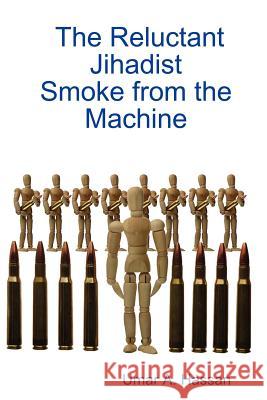 The Reluctant Jihadist: Smoke from the Machine Umar, A. Hassan 9780615136219 BlackHorse & LongMoon Publishing