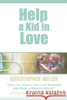 Help a Kid in Love Chris Miller 9780615137025 Chris Miller