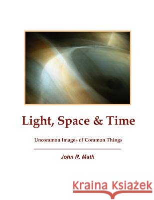 Light, Space & Time John R. Math 9780615137636 John R. Math