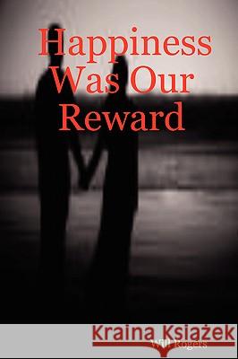 Happiness Was Our Reward Will, Rogers 9780615138398 Will Rogers Jr Publishing