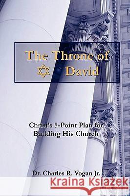 The Throne of David Dr. Charles, Vogan 9780615138602 Ravenbrook Publishers