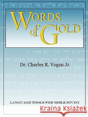 Words of Gold Dr. Charles, Vogan 9780615139364 Ravenbrook Publishers