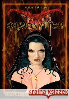 Demonwitch Robert, Arvay 9780615139487 Robert Arvay