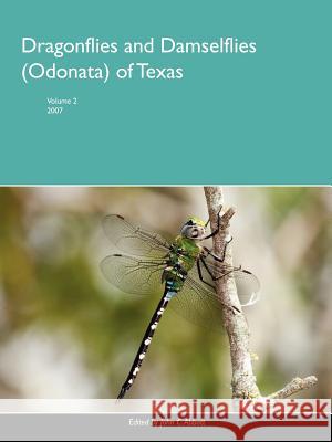 Dragonflies and Damselflies (Odonata) of Texas, Volume 2 John Abbott (Sustainable Development Consultant, Sweden) 9780615140636 Odonata Survey of Texas