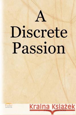 A Discrete Passion James, Richard Nichols 9780615140766