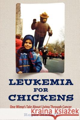 Leukemia for Chickens Roger Madoff 9780615141046