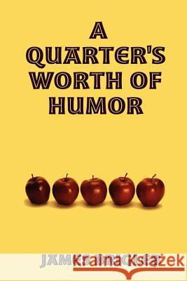 A Quarter's Worth of Humor James, Brigleb 9780615141435 James Brigleb