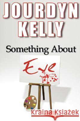 Something About Eve Kelly, Jourdyn 9780615141862 Moonchild Innovations, Inc.