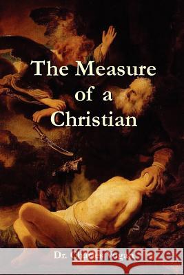 The Measure of a Christian Dr. Charles Vogan 9780615145709 Ravenbrook Publishers