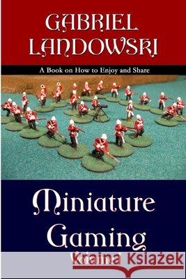 Miniature Gaming Vol. I ( Black & White Version ) Gabriel Landowski 9780615145884 Gabriel Landowski