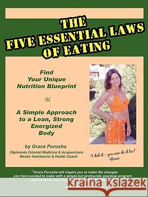 The Five Essential Laws of Eating Grace Purusha 9780615146058 Radiant Aliveness Publishing