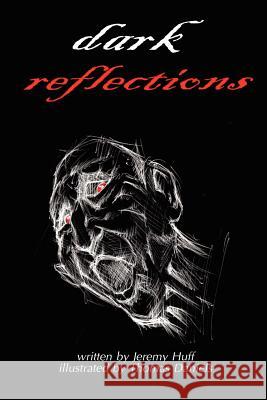 Dark Reflections Jeremy Huff 9780615146690 Little Heathens Studio