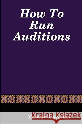 How To Run Auditions Tamar Kummel 9780615146898