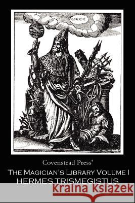 The Magician's Library Volume I: Hermes Trismegistus Covenstead Press 9780615148359 Covenstead Press