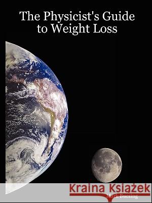 The Physicist's Guide to Weight Loss Mark Buesing 9780615148588 Mark M. Buesing