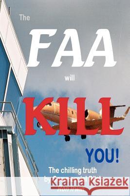 The FAA Will KILL You Ron Irwin 9780615148854 Ronald Irwin