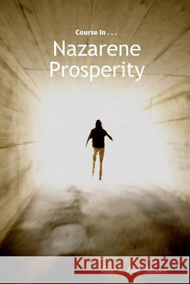 Course In Nazarene Prosperity Rev. R. Ken Turner 9780615148892 Third Millennium Media