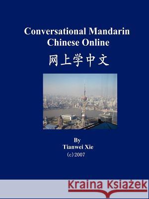 Conversational Mandarin Chinese Online (Simplified Character Version) Tianwei Xie 9780615148991 Chinalang Publishing