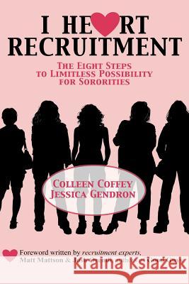 I Heart Recruitment: The Eight Steps to Limitless Possibility for Sororities Colleen Coffey, Jessica Gendron 9780615149523 Phired Up Productions, LLC
