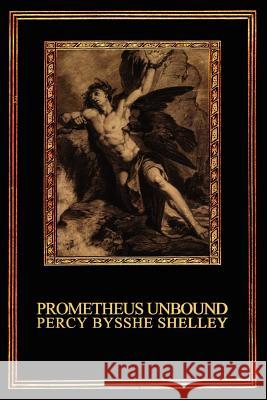 Prometheus Unbound: A Lyrical Drama in Four Acts Shelley, Percy Bysshe 9780615149752