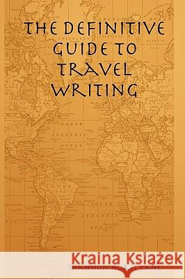 The Definitive Guide to Travel Writing Shannon Hurst Lane 9780615149875