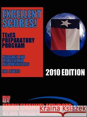 TExES Preparatory Manual Excellent Scores! (PPR Special Edition) Mark Emanuel Mendoza 9780615149905 Mendoza Publications