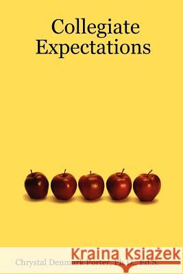 Collegiate Expectations Ph.D., Ed.S., Chrystal Denmark Porter 9780615150505 College Strategies Books