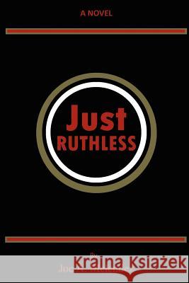 Just Ruthless Joe Melendez 9780615151069