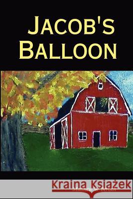 Jacob's Balloon Matthew W Bertsch 9780615151649