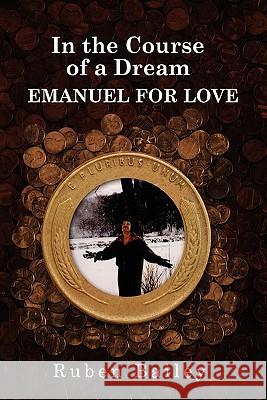 In the Course of a Dream EMANUEL FOR LOVE Ruben Bailey 9780615151786 Ruben Bailey