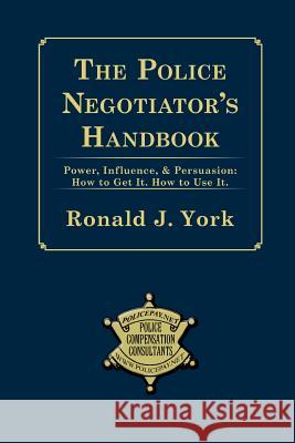 The Police Negotiator's Handbook Ronald J. York 9780615152608 Policepay.Net, Inc.