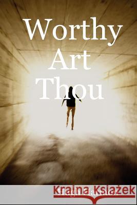 Worthy Art Thou Hugh Harmon 9780615152813 Kingdom Book and Gift Llp